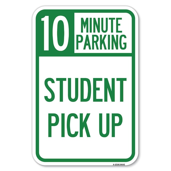 10 Minute Parking Student Pick Up Heavy-Gauge Aluminum Sign, 12" x 18", A-1218-24642